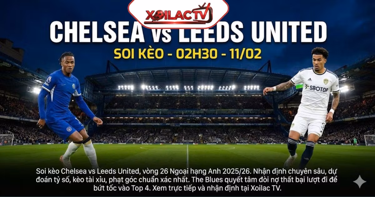 Soi kèo Chelsea vs Leeds United