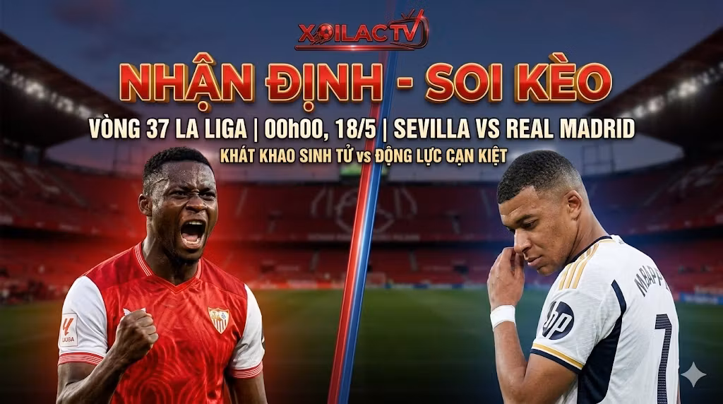 Nhận định soi kèo Sevilla vs Real Madrid vòng 37 La Liga 2026 chi tiết nhất.