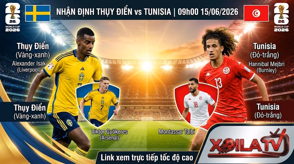 Nhận định bóng đá Thụy Điển vs Tunisia lúc 09h00 ngày 15/06/2026 tại bảng F World Cup 2026 - Phân tích trận đấu chi tiết cùng chuyên gia Xoilac TV.