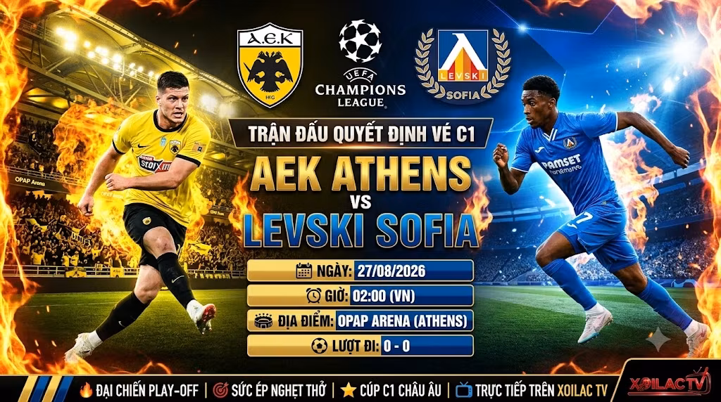 Nhận định, soi kèo trận đấu AEK Athens vs Levski Sofia lúc 02h00 ngày 27/08 vòng Play-off Cúp C1 trực tiếp trên Xoilac TV.