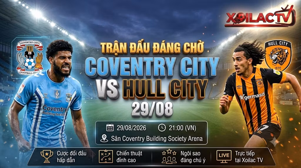 Nhận định soi kèo và link xem trực tiếp bóng đá trận Coventry City vs Hull City lúc 21h00 ngày 29/08 vòng 2 Ngoại hạng Anh trên Xoilac TV.