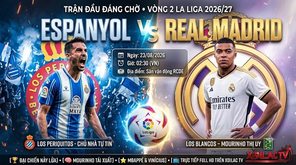 Nhận định trận đấu Espanyol vs Real Madrid vòng 2 La Liga, soi kèo cùng chuyên gia Xoilac TV.