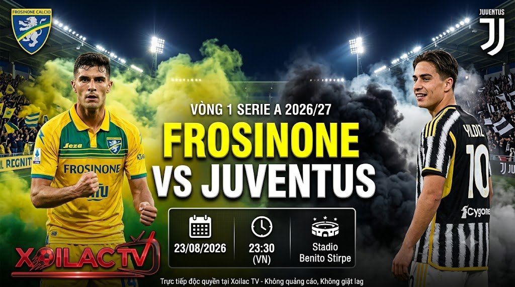 nhận định Frosinone vs Juventus 23h30 ngày 23/8/2026 vòng 1 Serie A trên Xoilac TV