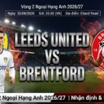 Nhận định và soi kèo trận đấu Leeds United vs Brentford vòng 2 Ngoại hạng Anh 2026/27 chi tiết trên Xoilac TV.