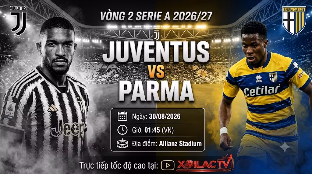 Nhận định và soi kèo trận đấu Juventus vs Parma vòng 2 Serie A 2026/27 chi tiết tại Xoilac TV.