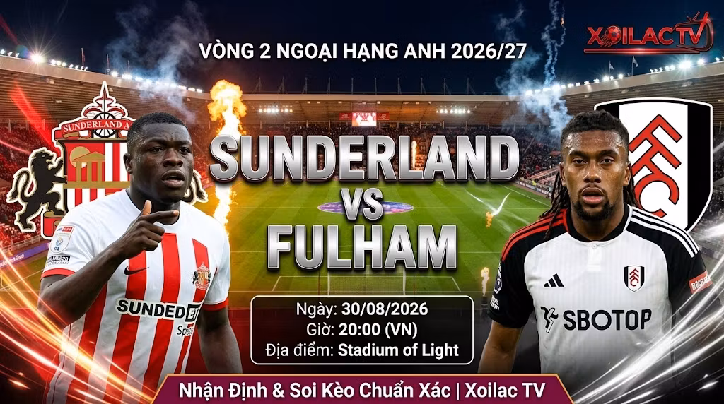 Nhận định và soi kèo trận đấu Sunderland vs Fulham vòng 2 Ngoại hạng Anh 2026/27 chi tiết trên Xoilac TV.