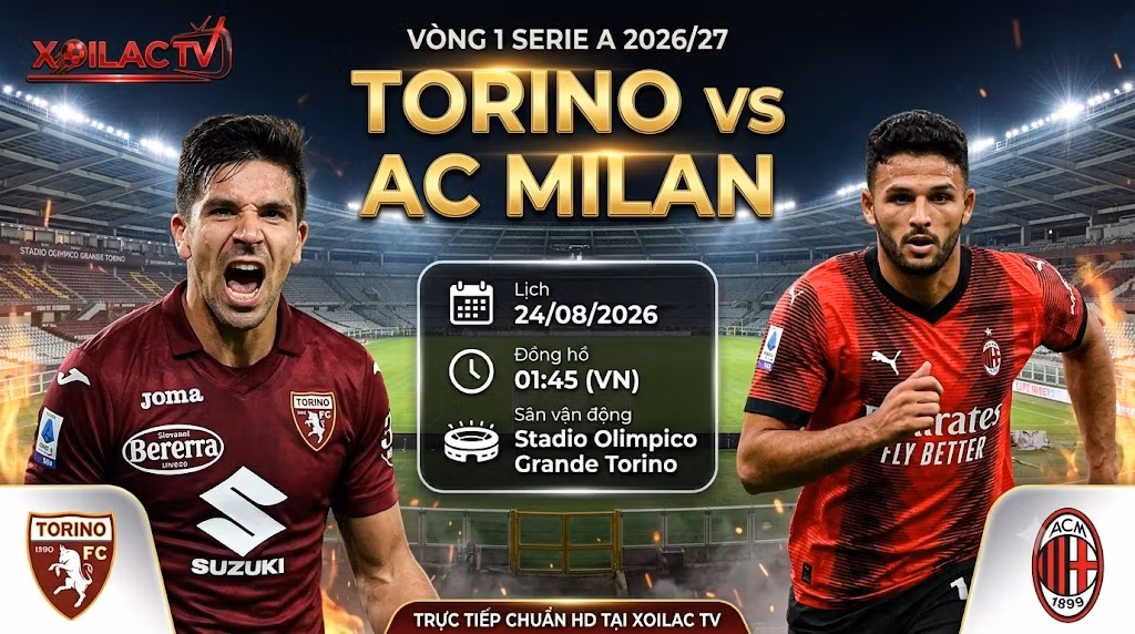 Nhận định trận đấu Torino vs AC Milan vòng 1 Serie A 2026/27 trực tiếp tại Xoilac TV