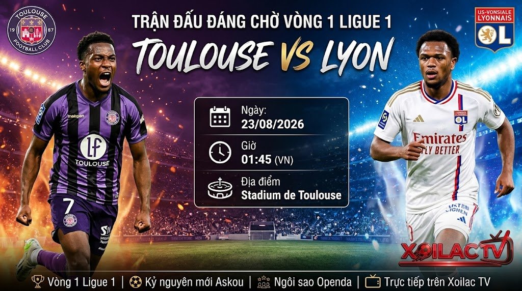 Nhận định bóng đá trận Toulouse vs Lyon vòng 1 Ligue 1 mùa giải 2026/27, soi kèo chi tiết từ chuyên gia Xoilac TV.