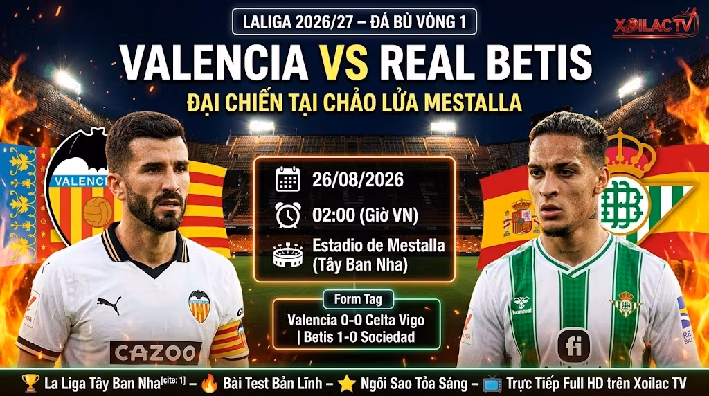 Nhận định trực tiếp bóng đá Valencia vs Real Betis đá bù vòng 1 La Liga lúc 02h00 ngày 26/08 cùng chuyên gia Xoilac TV.